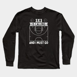 3x3 Is Calling And I Must Go Long Sleeve T-Shirt